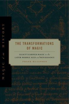 Paperback The Transformations of Magic: Illicit Learned Magic in the Later Middle Ages and Renaissance Book