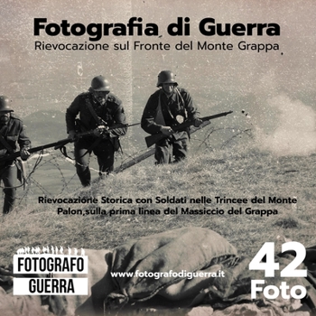 Fotografia di Guerra - Rievocazione sul Fronte del Monte Grappa: Rievocazione Storica con Soldati nelle Trincee del Monte Palon, sulla prima linea del