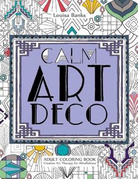 Paperback Calm Art Deco Adult Coloring Book: Creative Art Therapy for Mindfulness Book