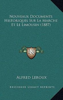 Paperback Nouveaux Documents Historiques Sur La Marche Et Le Limousin (1887) [French] Book