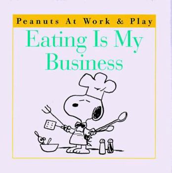 Eating Is My Business (Peanuts at Work and Play) - Book  of the Peanuts at Work & Play
