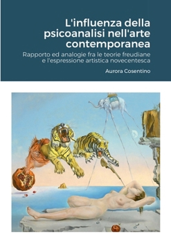 Paperback L'influenza della psicoanalisi nell'arte contemporanea: Rapporto ed analogie fra le teorie freudiane e l'espressione artistica novecentesca [Italian] Book