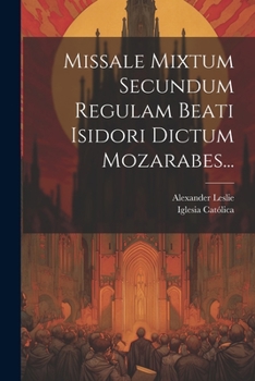 Paperback Missale Mixtum Secundum Regulam Beati Isidori Dictum Mozarabes... [Latin] Book