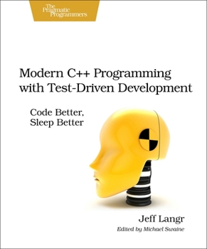 Paperback Modern C++ Programming with Test-Driven Development: Code Better, Sleep Better Book