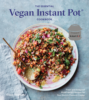 Hardcover The Essential Vegan Instant Pot Cookbook: Fresh and Foolproof Plant-Based Recipes for Your Electric Pressure Cooker Book