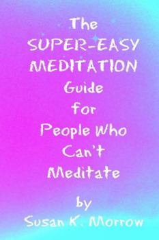 Paperback The Super-Easy Meditation Guide for People Who Can't Meditate Book