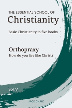 Paperback The Essential School of Christianity, Vol. V - Orthopraxy Book