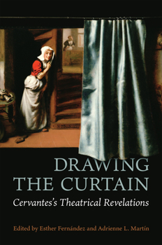 Hardcover Drawing the Curtain: Cervantes's Theatrical Revelations Book