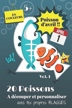 Poisson d'Avril !!: 20 Magnifiques Poissons en Couleurs personnalisables A Découper et Coller sur tous les Dos et Partout Pour un 1er Avri