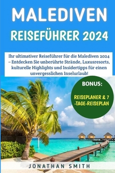 Paperback Malediven Reiseführer 2024: Entdecken Sie unberührte Strände, Luxusresorts, kulturelle Highlights und Insidertipps für einen unvergesslichen Insel [German] Book