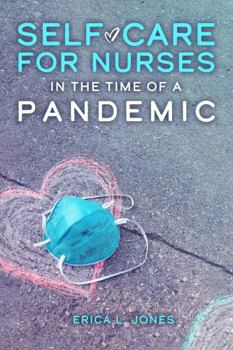 Self-Care for Nurses In the Time of a Pandemic: How to sustain your physical and emotional health as a nurse, and how to transform and ultimately enjoy your life’s meaningful work.