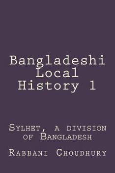 Bangladeshi Local History 1: Sylhet, a division of Bangladesh (Bengali Local History) (Volume 1) (Bengali Edition)