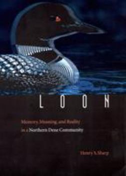 Paperback Loon: Memory, Meaning, and Reality in a Northern Dene Community Book