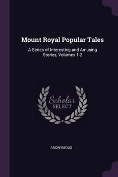 Paperback Mount Royal Popular Tales: A Series of Interesting and Amusing Stories, Volumes 1-2 Book