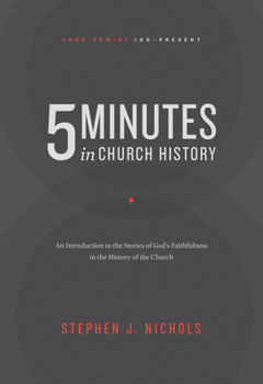 Paperback 5 Minutes in Church History: An Introduction to the Stories of God's Faithfulness in the History of the Church Book