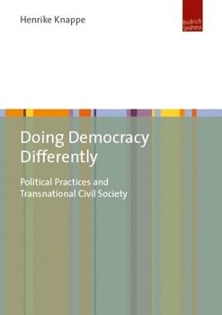 Democratic Practice in Transnational Civil Society Networks: Between Disembodied Deliberation and Empowerment Through Difference