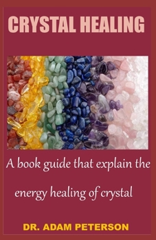 Paperback Crystal Healing: A book guide that explain the energy healing of crystal Book