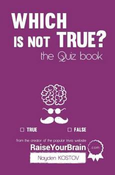 Paperback Which is NOT true? - The Quiz Book: From the Creator of the Popular Website RaiseYourBrain.com Book