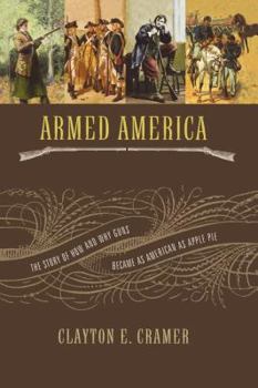 Paperback The Armed America: The Remarkable Story of How and Why Guns Became as American as Apple Pie Book