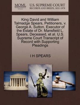 Paperback King David and William Talmadge Spears, Petitioners, V. George A. Sutton, Executor of the Estate of Dr. Mansfield L. Spears, Deceased, et al. U.S. Sup Book