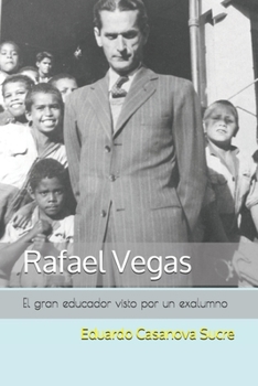 Rafael Vegas: El gran educador visto por un exalumno