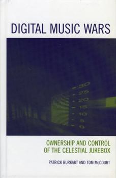 Hardcover Digital Music Wars: Ownership and Control of the Celestial Jukebox Book