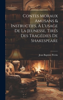 Hardcover Contes Moraux Amusans & Instructifs, à L'usage de la Jeunesse, Tirés des Tragédies de Shakespeare Book