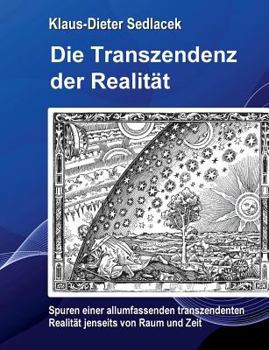 Paperback Die Transzendenz der Realität: Spuren einer allumfassenden transzendenten Realität jenseits von Raum und Zeit. [German] Book