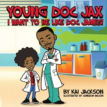 Paperback Young Doc Jax: I Want to Be Like Doc James Book