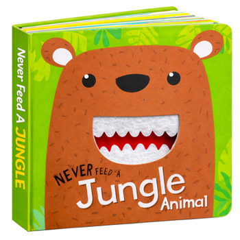 Never Feed a Jungle Animal (Board Book)