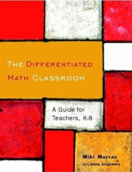 Paperback The Differentiated Math Classroom: A Guide for Teachers, K-8 Book