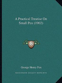 A Practical Treatise On Small Pox