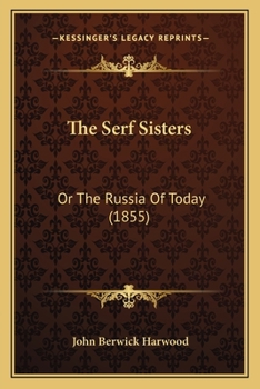 Paperback The Serf Sisters: Or The Russia Of Today (1855) Book