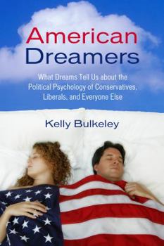 Hardcover American Dreamers: What Dreams Tell Us about the Political Psychology of Conservatives, Liberals, and Everyone Else Book