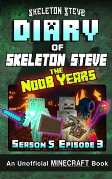 Diary of Minecraft Skeleton Steve the Noob Years - Season 5 Episode 4 (Book 28): Unofficial Minecraft Books for Kids, Teens, & Nerds - Adventure Fan ... Collection - Skeleton Steve the Noob Years) - Book #28 of the Diary of Skeleton Steve, the Noob Years