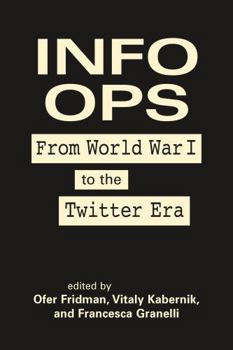 Hardcover Info Ops: From World War I to the Twitter Era Book