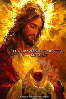 Paperback El Corazón Eucarístico de Jesús: Una reflexión desde la teología experiencial [Spanish] Book