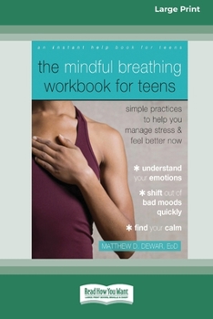 Paperback The Mindful Breathing Workbook for Teens: Simple Practices to Help You Manage Stress and Feel Better Now [Large Print 16 Pt Edition] Book