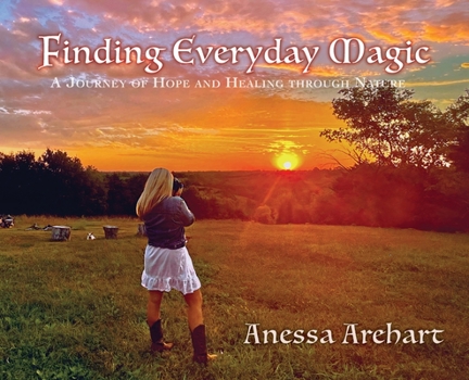 Hardcover Finding Everyday Magic: A Journey of Hope and Healing through Nature Book