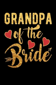 Paperback Grandpa Of The Bride: Wedding Party Gift Journal Notebook for Parents, Family & Friends Book