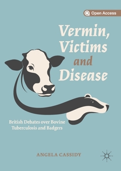 Paperback Vermin, Victims and Disease: British Debates Over Bovine Tuberculosis and Badgers Book