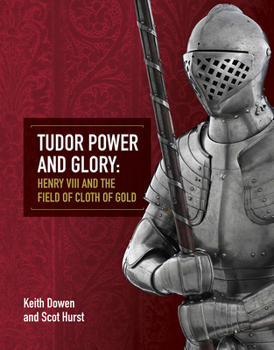 The Tudor Power and Glory: Henry VIII and the Field of Cloth of Gold