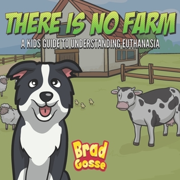 Paperback There Is No Farm: Kids Guide To Understanding Euthanasia Book