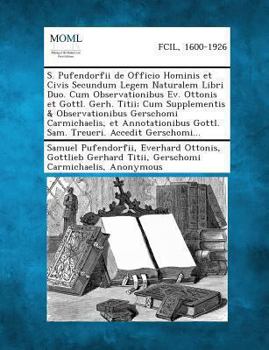 Paperback S. Pufendorfii de Officio Hominis Et Civis Secundum Legem Naturalem Libri Duo. Cum Observationibus Ev. Ottonis Et Gottl. Gerh. Titii; Cum Supplementis Book