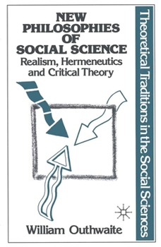 Paperback New Philosophies of Social Science: Realism, Hermeneutics and Critical Theory Book