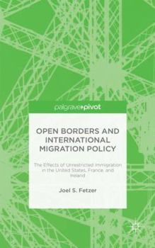 Hardcover Open Borders and International Migration Policy: The Effects of Unrestricted Immigration in the United States, France, and Ireland Book