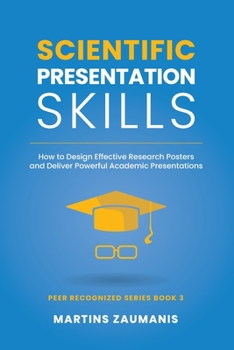 Paperback Scientific Presentation Skills: How to Design Effective Research Posters and Deliver Powerful Academic Presentations Book