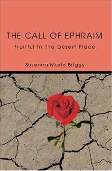Paperback The Call of Ephraim: Fruitful In The Desert Place Book