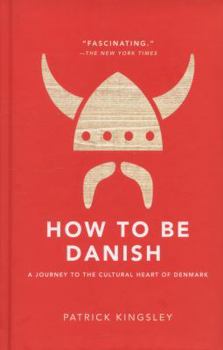 Hardcover How to Be Danish: A Journey to the Cultural Heart of Denmark Book