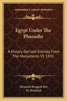 Paperback Egypt Under The Pharaohs: A History Derived Entirely From The Monuments V1 1891 Book